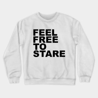 feel free to stare Crewneck Sweatshirt